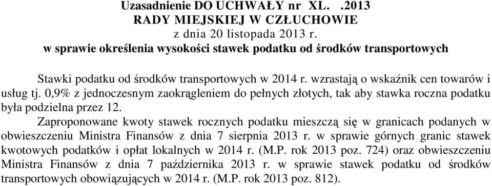 0,9% z jednoczesnym zaokrągleniem do pełnych złotych, tak aby stawka roczna podatku była podzielna przez 12.