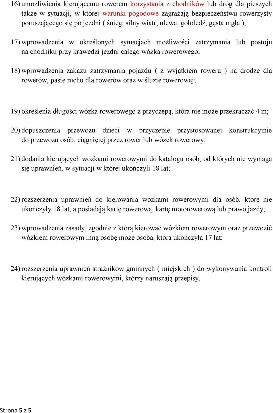 zakazu zatrzymania pojazdu ( z wyjątkiem roweru ) na drodze dla rowerów, pasie ruchu dla rowerów oraz w śluzie rowerowej; 19) określenia długości wózka rowerowego z przyczepą, która nie może