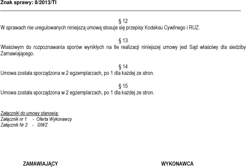 Zamawiającego. 14 Umowa została sporządzona w 2 egzemplarzach, po 1 dla każdej ze stron.