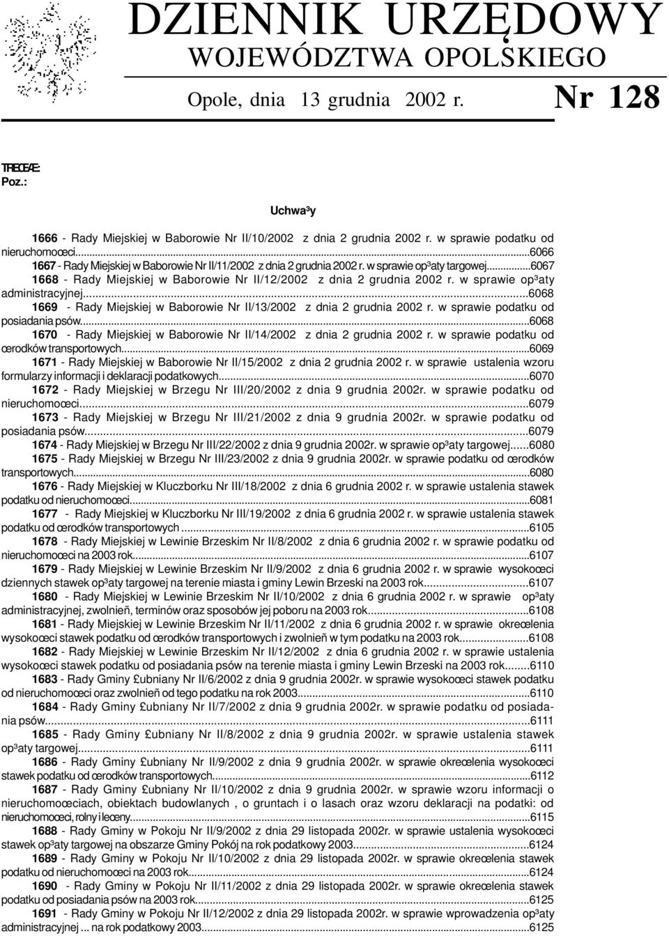 ..6067 1668 - Rady Miejskiej w Baborowie Nr II/12/2002 z dnia 2 grudnia 2002 r. w sprawie op³aty administracyjnej...6068 1669 - Rady Miejskiej w Baborowie Nr II/13/2002 z dnia 2 grudnia 2002 r.