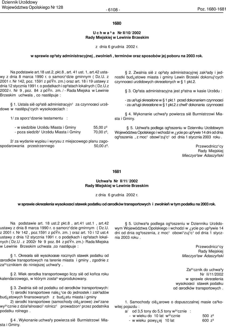 o samorz¹dzie gminnym ( Dz.U. z 2001 r. Nr 142, poz. 1591 z póÿn. zm.) oraz art. 18 i 19 ustawy z dnia 12 stycznia 1991 r. o podatkach i op³atach lokalnych ( Dz.U.z 2002 r. Nr 9, poz. 84 z póÿn. zm. / - Rada Miejska w Lewinie Brzeskim uchwala, co nastêpuje : 1.