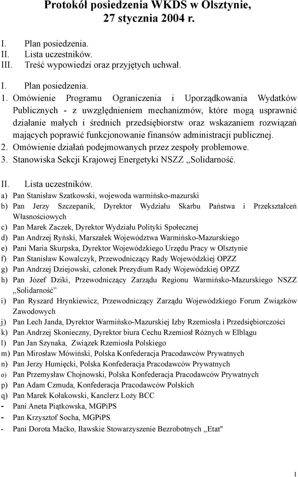 mających poprawić funkcjonowanie finansów administracji publicznej. 2. Omówienie działań podejmowanych przez zespoły problemowe. 3. Stanowiska Sekcji Krajowej Energetyki NSZZ,,Solidarność. II.