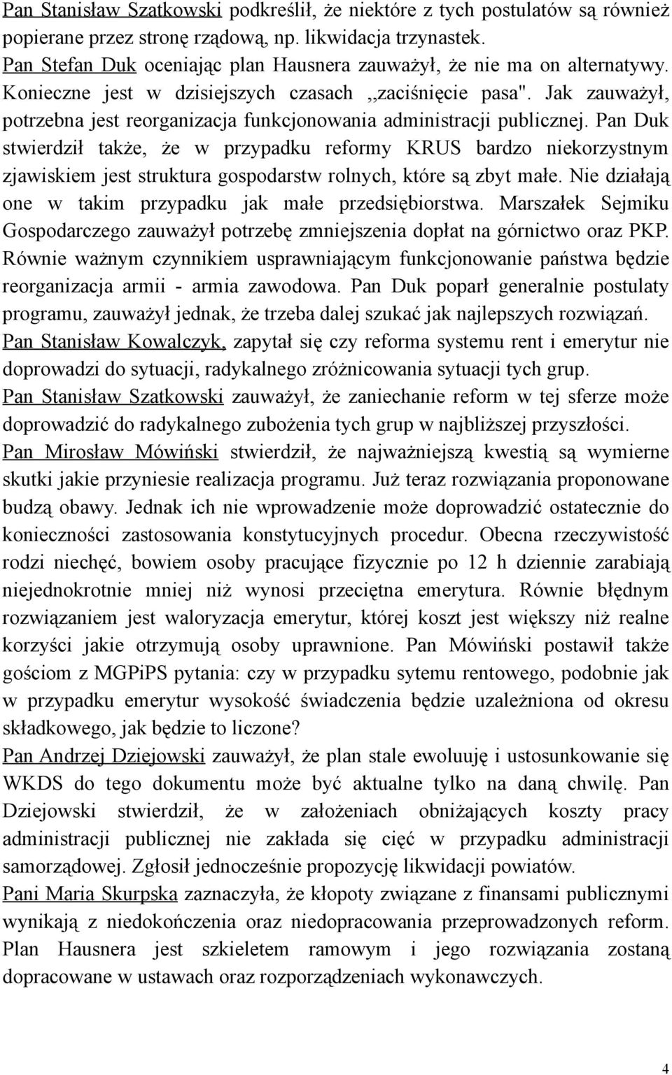 Jak zauważył, potrzebna jest reorganizacja funkcjonowania administracji publicznej.