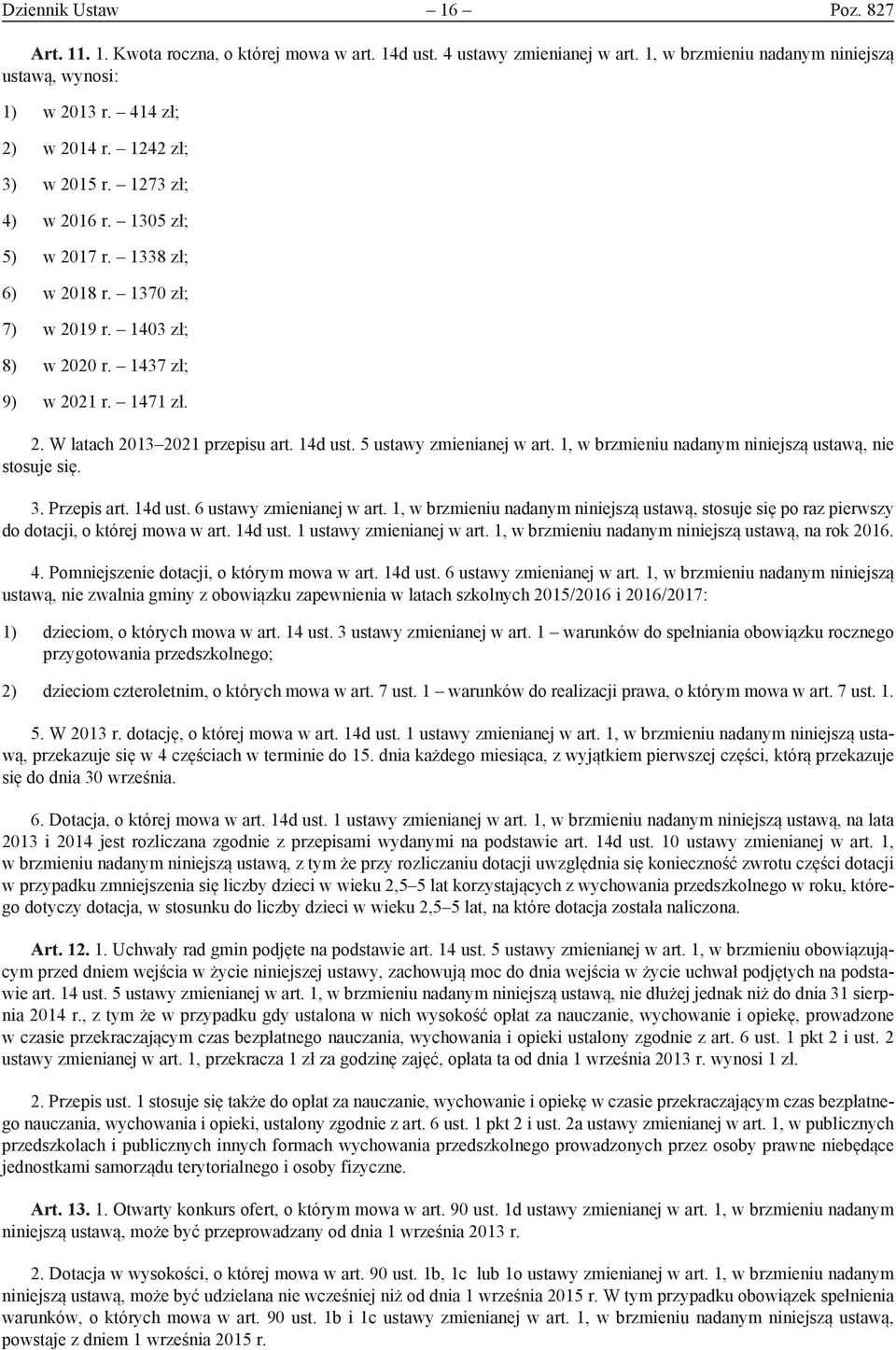 14d ust. 5 ustawy zmienianej w art. 1, w brzmieniu nadanym niniejszą ustawą, nie stosuje się. 3. Przepis art. 14d ust. 6 ustawy zmienianej w art.