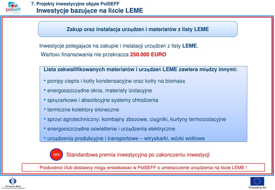 000 EURO Lista zakwalifikowanych materiałów i urządzeń LEME zawiera między innymi: pompy ciepła i kotły kondensacyjne oraz kotły na biomasę energooszczędne okna, materiały izolacyjne sprężarkowe i