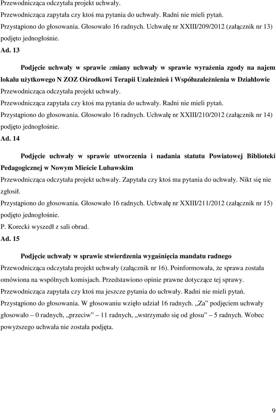 13 Podjęcie uchwały w sprawie zmiany uchwały w sprawie wyrażenia zgody na najem lokalu użytkowego N ZOZ Ośrodkowi Terapii Uzależnień i Współuzależnienia w Działdowie  Uchwałę nr XXIII/210/2012