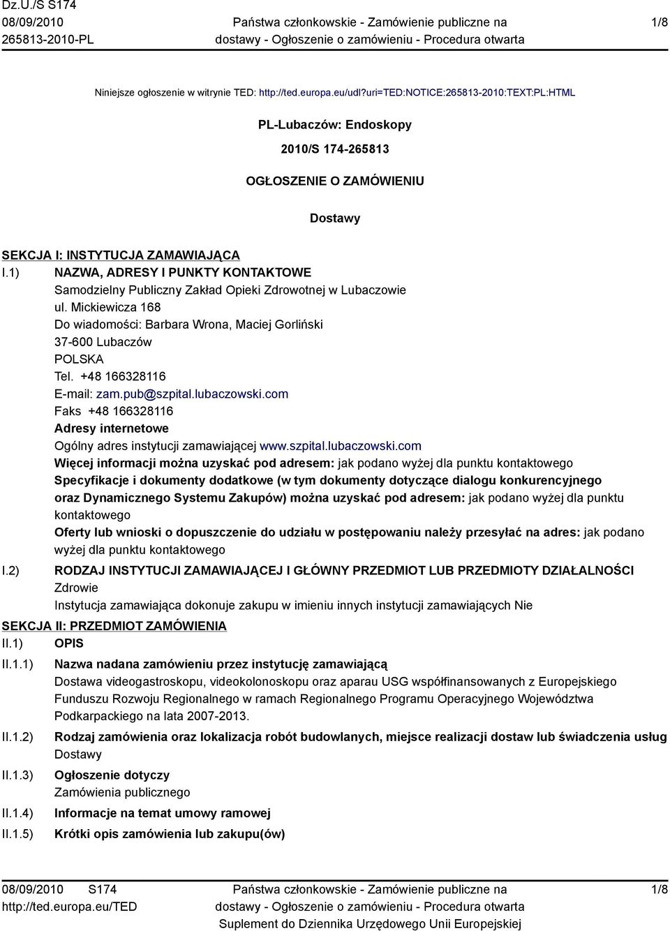 1) NAZWA, ADRESY I PUNKTY KONTAKTOWE Samodzielny Publiczny Zakład Opieki Zdrowotnej w Lubaczowie ul. Mickiewicza 168 Do wiadomości: Barbara Wrona, Maciej Gorliński 37-600 Lubaczów POLSKA Tel.