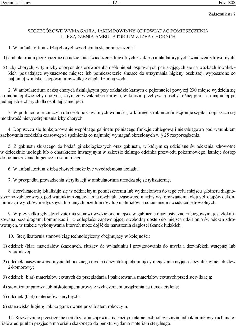 izby chorych dostosowane dla osób niepełnosprawnych poruszających się na wózkach inwalidzkich, posiadające wyznaczone miejsce lub pomieszczenie służące do utrzymania higieny osobistej, wyposażone co