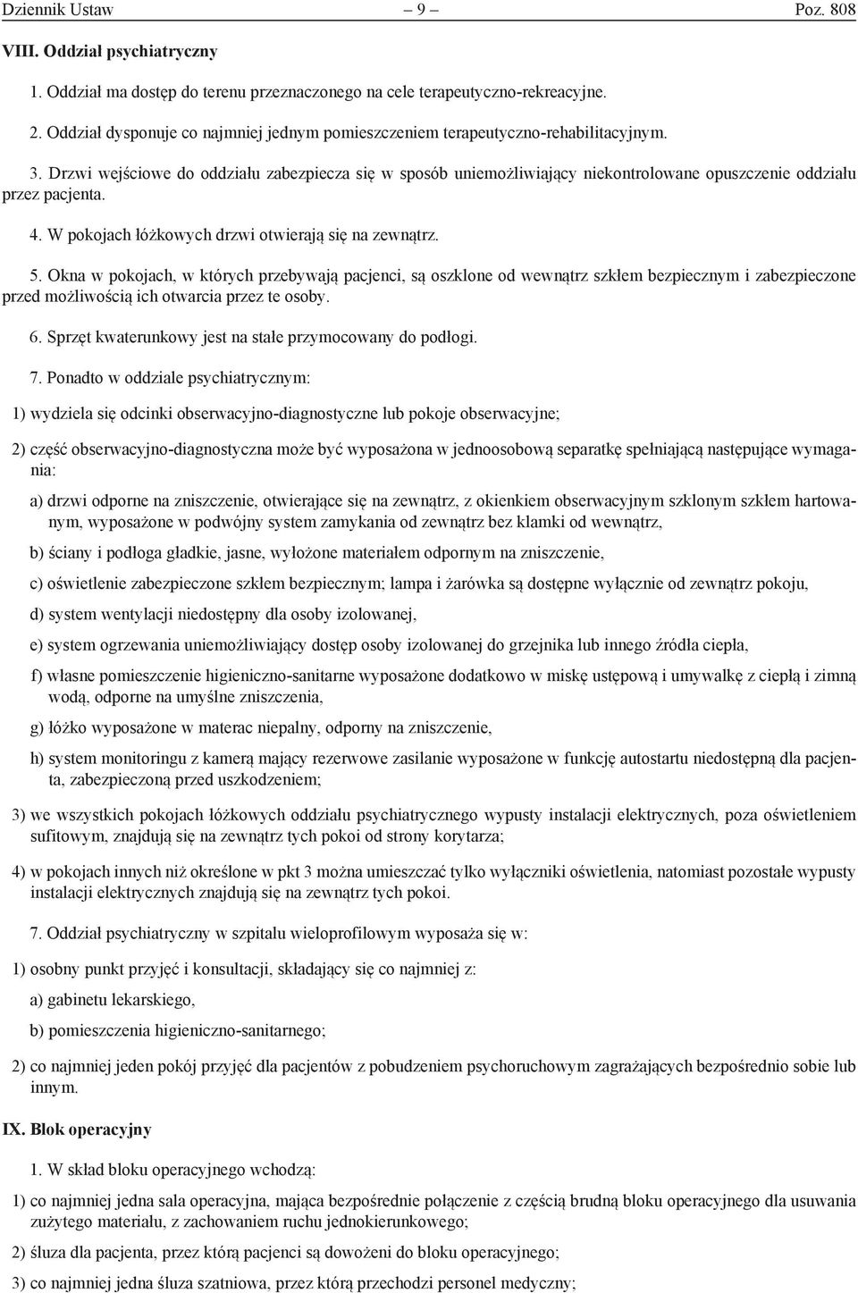 Drzwi wejściowe do oddziału zabezpiecza się w sposób uniemożliwiający niekontrolowane opuszczenie oddziału przez pacjenta. 4. W pokojach łóżkowych drzwi otwierają się na zewnątrz. 5.