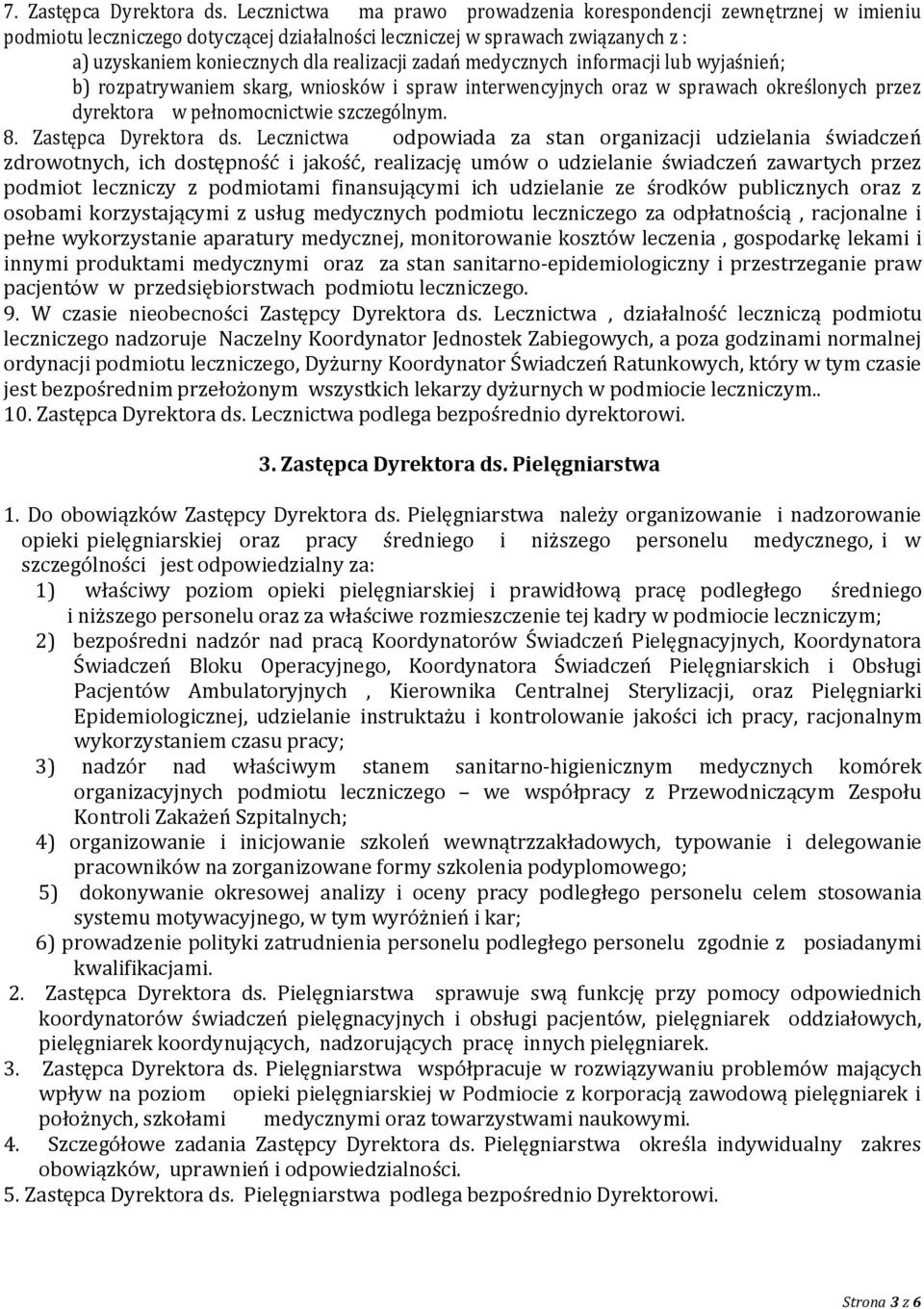 medycznych informacji lub wyjaśnień; b) rozpatrywaniem skarg, wniosków i spraw interwencyjnych oraz w sprawach określonych przez dyrektora w pełnomocnictwie szczególnym. 8. Zastępca Dyrektora ds.