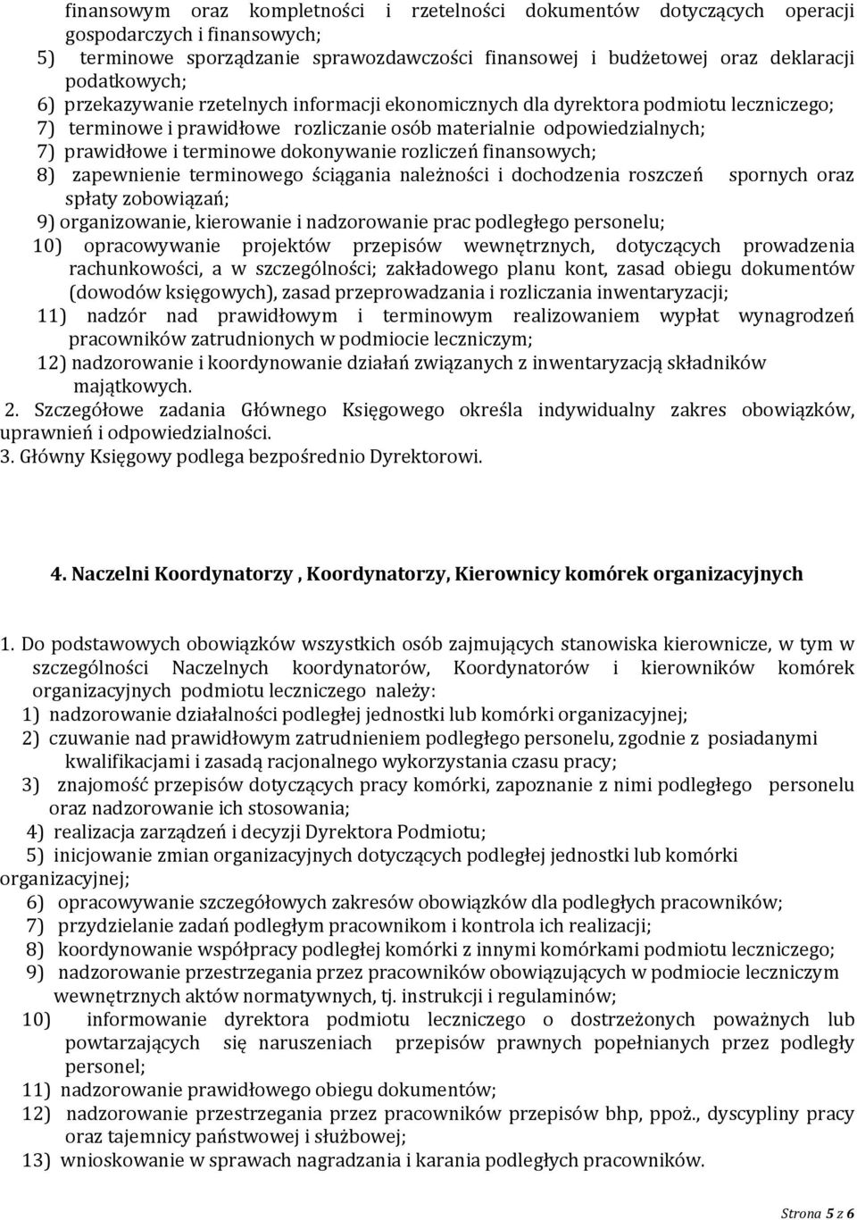 rozliczeń finansowych; 8) zapewnienie terminowego ściągania należności i dochodzenia roszczeń spornych oraz spłaty zobowiązań; 9) organizowanie, kierowanie i nadzorowanie prac podległego personelu;