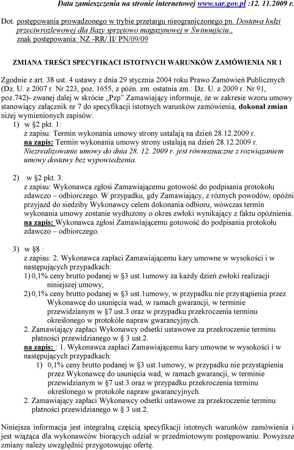 38 ust. 4 ustawy z dnia 29 stycznia 2004 roku Prawo Zamówień Publicznych (Dz. U. z 2007 r. Nr 223, poz. 1655, z późn. zm. ostatnia zm.: Dz. U. z 2009 r. Nr 91, poz.