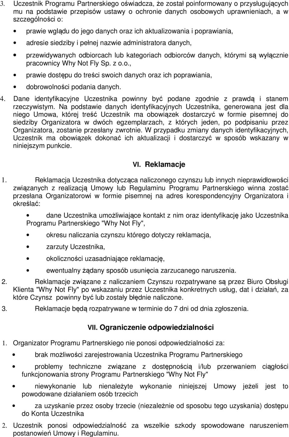 pracownicy Why Not Fly Sp. z o.o., prawie dostępu do treści swoich danych oraz ich poprawiania, dobrowolności podania danych. 4.