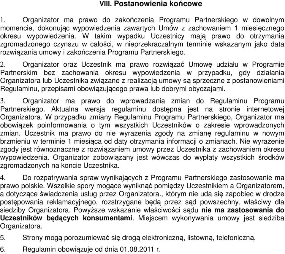 Organizator oraz Uczestnik ma prawo rozwiązać Umowę udziału w Programie Partnerskim bez zachowania okresu wypowiedzenia w przypadku, gdy działania Organizatora lub Uczestnika związane z realizacją