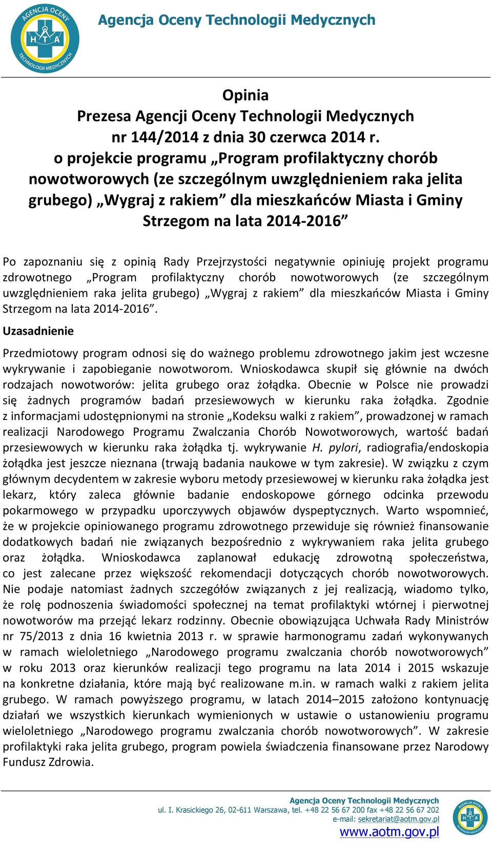 zapoznaniu się z opinią Rady Przejrzystości negatywnie opiniuję projekt programu zdrowotnego Program profilaktyczny chorób nowotworowych (ze szczególnym uwzględnieniem raka jelita grubego) Wygraj z