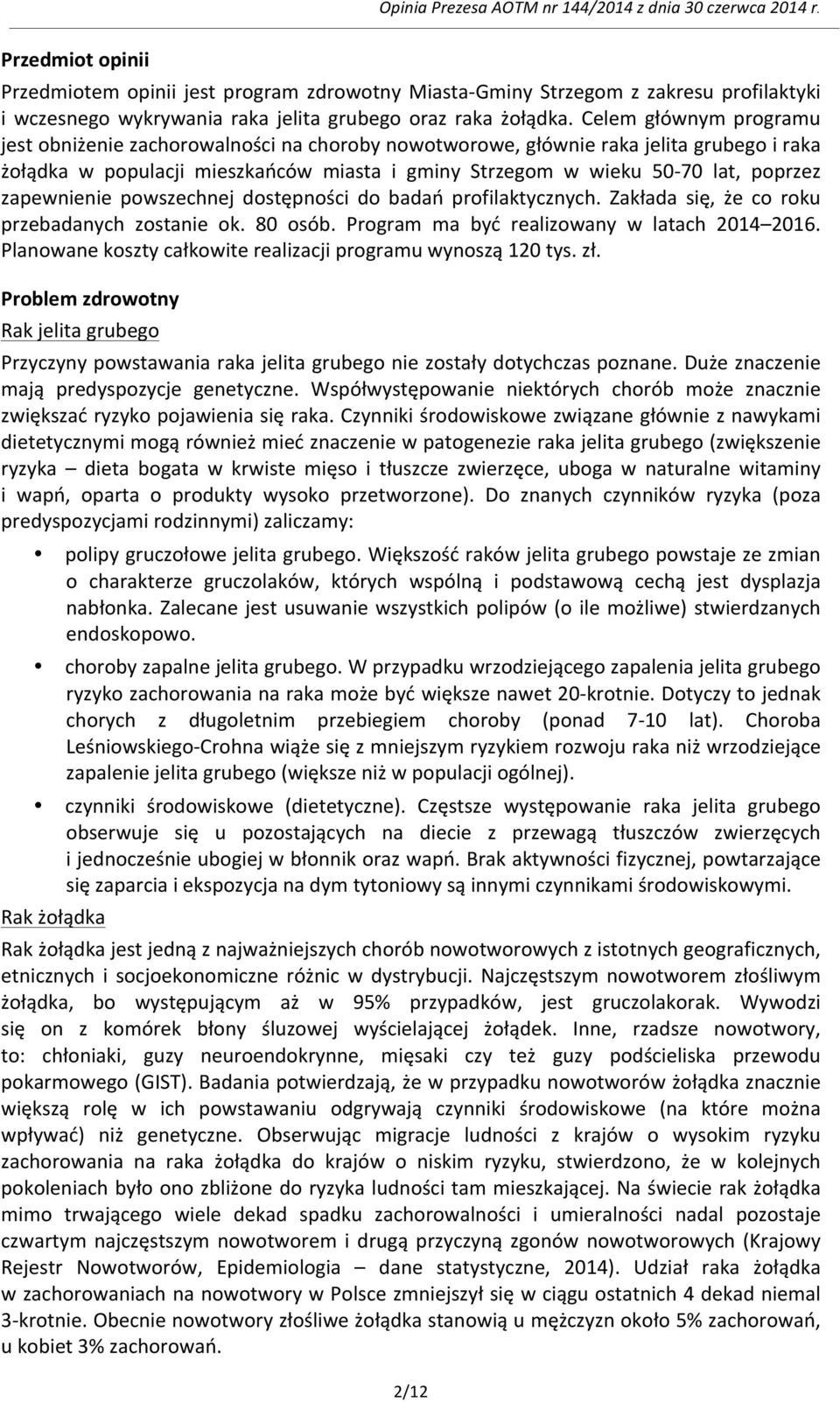 zapewnienie powszechnej dostępności do badań profilaktycznych. Zakłada się, że co roku przebadanych zostanie ok. 80 osób. Program ma być realizowany w latach 2014 2016.