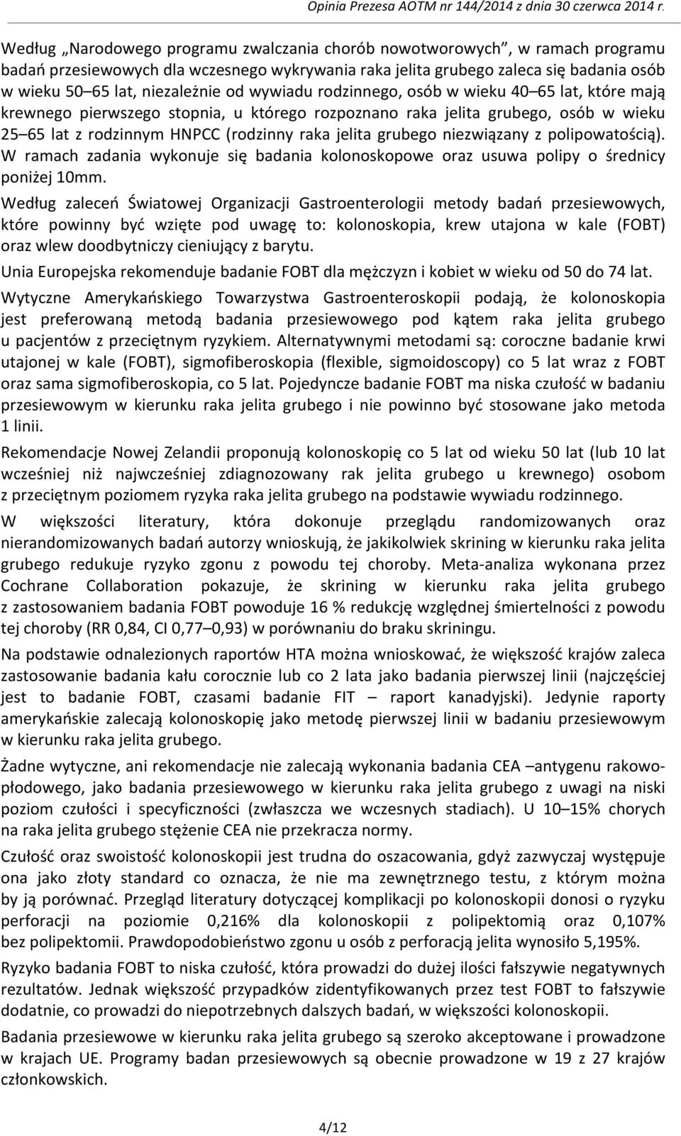 niezwiązany z polipowatością). W ramach zadania wykonuje się badania kolonoskopowe oraz usuwa polipy o średnicy poniżej 10mm.