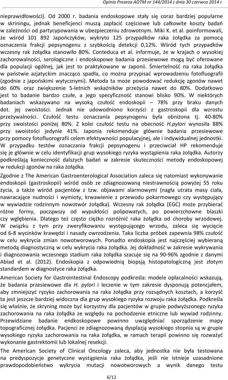 Miki K. et al. poinformowali, że wśród 101 892 Japończyków, wykryto 125 przypadków raka żołądka za pomocą oznaczenia frakcji pepsynogenu z szybkością detekcji 0,12%.