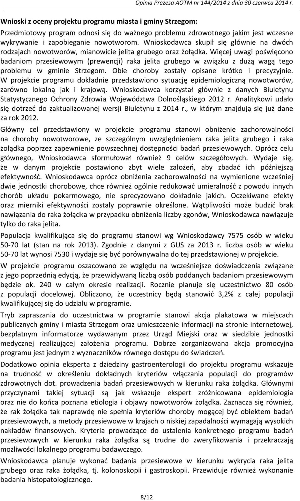 Więcej uwagi poświęcono badaniom przesiewowym (prewencji) raka jelita grubego w związku z dużą wagą tego problemu w gminie Strzegom. Obie choroby zostały opisane krótko i precyzyjnie.