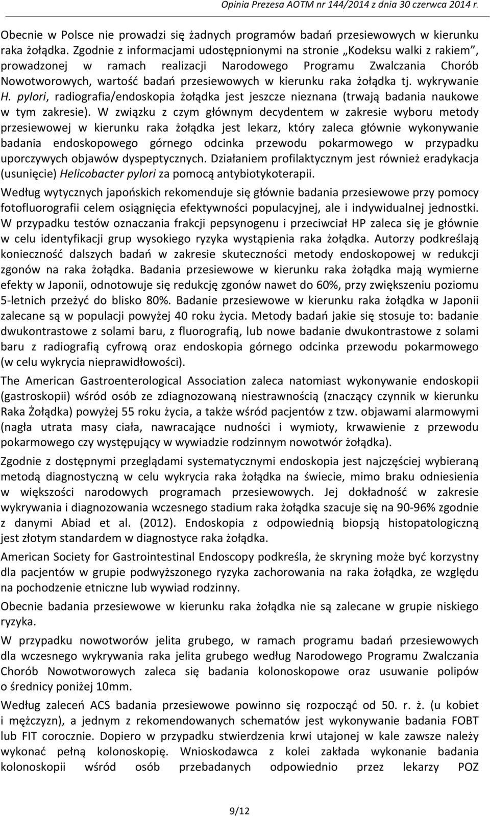 raka żołądka tj. wykrywanie H. pylori, radiografia/endoskopia żołądka jest jeszcze nieznana (trwają badania naukowe w tym zakresie).