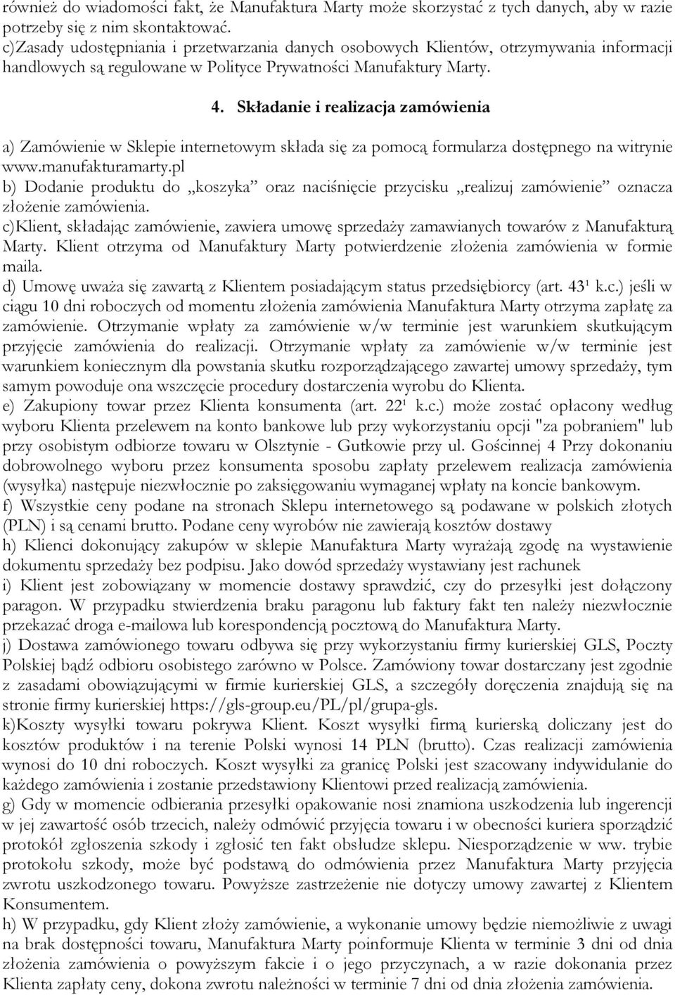 Składanie i realizacja zamówienia a) Zamówienie w Sklepie internetowym składa się za pomocą formularza dostępnego na witrynie www.manufakturamarty.