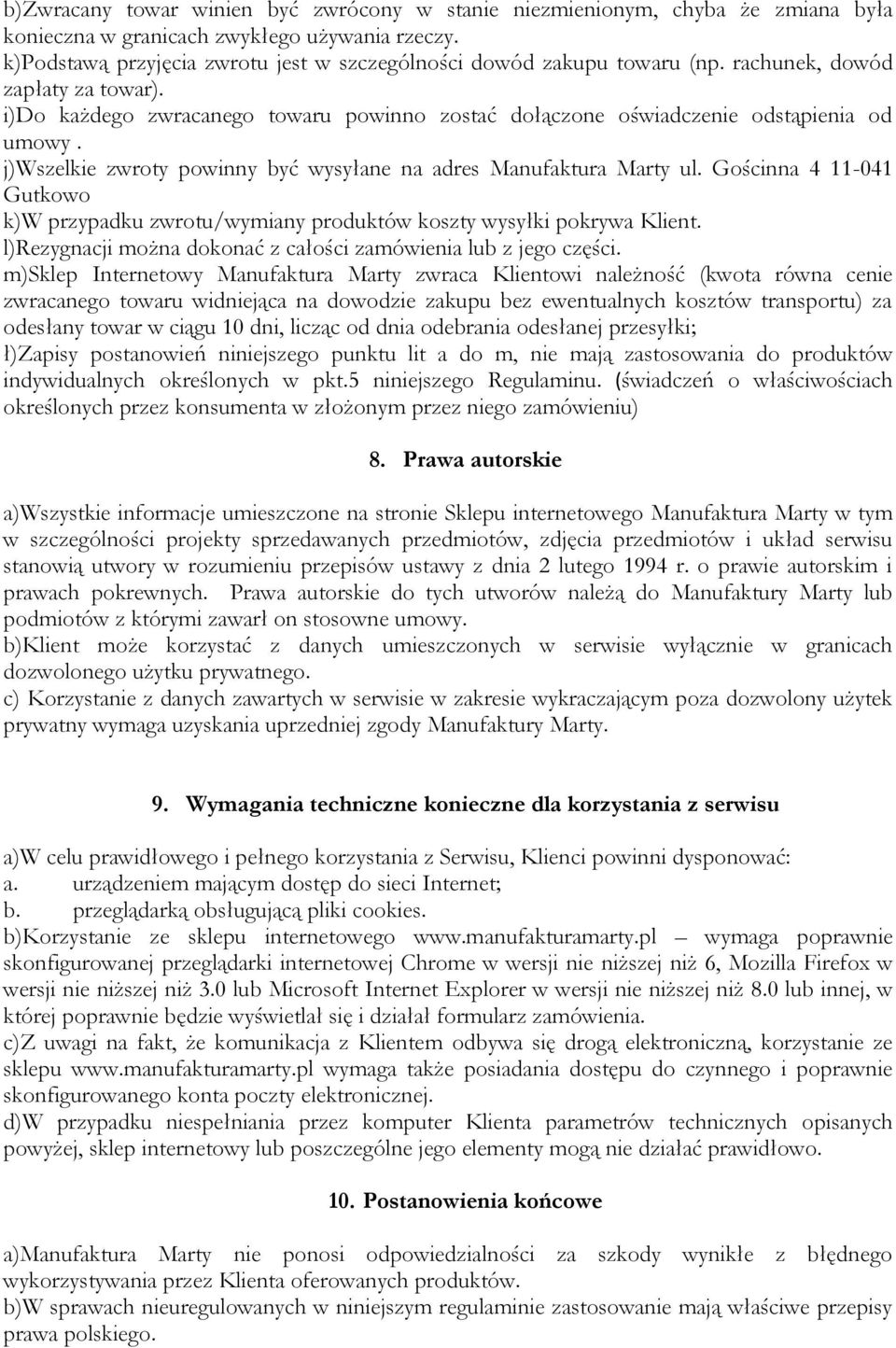 j)wszelkie zwroty powinny być wysyłane na adres Manufaktura Marty ul. Gościnna 4 11-041 Gutkowo k)w przypadku zwrotu/wymiany produktów koszty wysyłki pokrywa Klient.