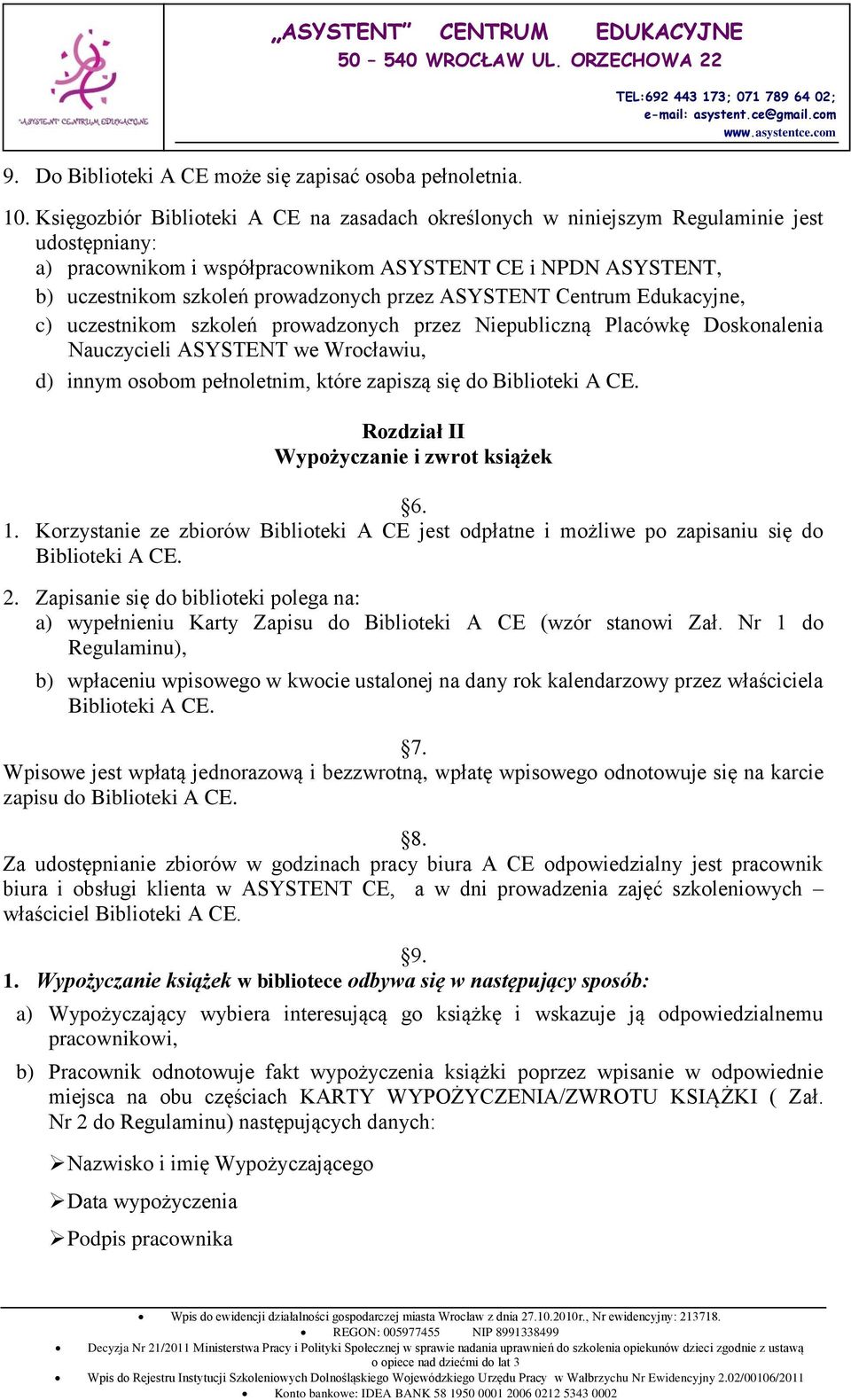 przez ASYSTENT Centrum Edukacyjne, c) uczestnikom szkoleń prowadzonych przez Niepubliczną Placówkę Doskonalenia Nauczycieli ASYSTENT we Wrocławiu, d) innym osobom pełnoletnim, które zapiszą się do