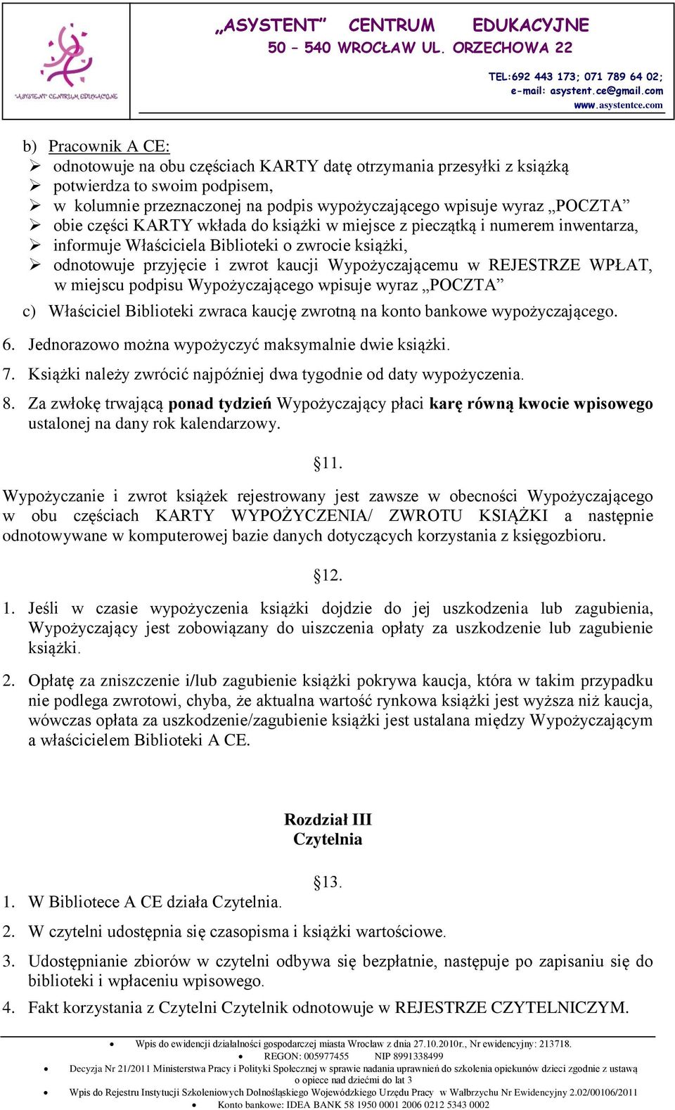 miejscu podpisu Wypożyczającego wpisuje wyraz POCZTA c) Właściciel Biblioteki zwraca kaucję zwrotną na konto bankowe wypożyczającego. 6. Jednorazowo można wypożyczyć maksymalnie dwie książki. 7.