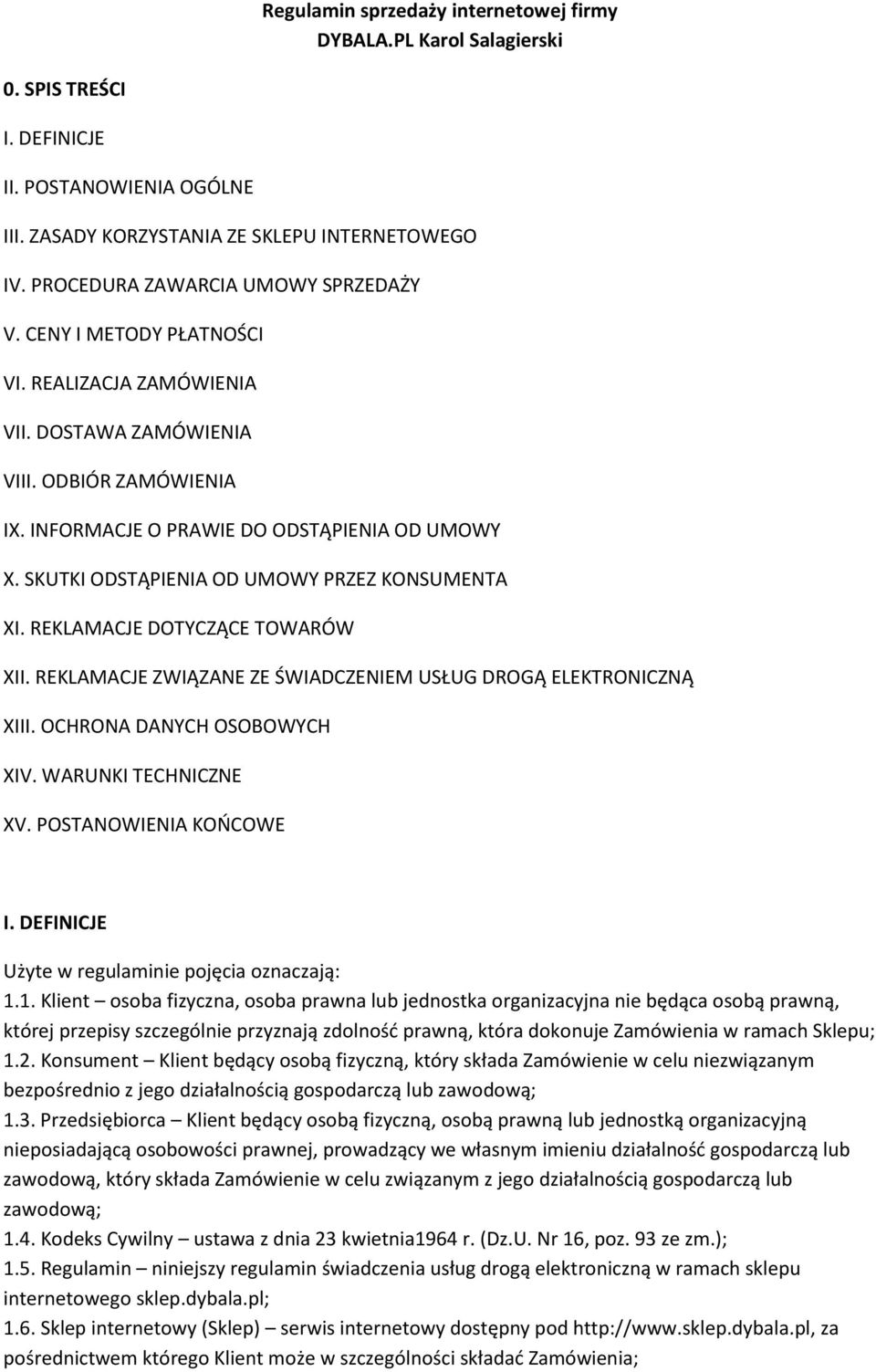 SKUTKI ODSTĄPIENIA OD UMOWY PRZEZ KONSUMENTA XI. REKLAMACJE DOTYCZĄCE TOWARÓW XII. REKLAMACJE ZWIĄZANE ZE ŚWIADCZENIEM USŁUG DROGĄ ELEKTRONICZNĄ XIII. OCHRONA DANYCH OSOBOWYCH XIV.