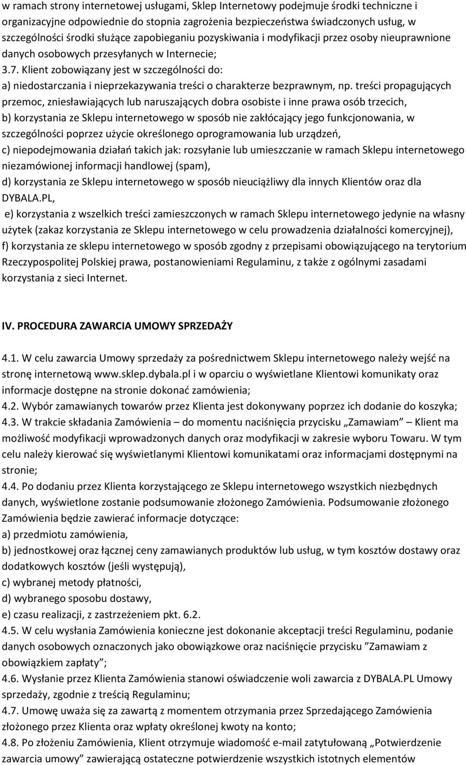 Klient zobowiązany jest w szczególności do: a) niedostarczania i nieprzekazywania treści o charakterze bezprawnym, np.