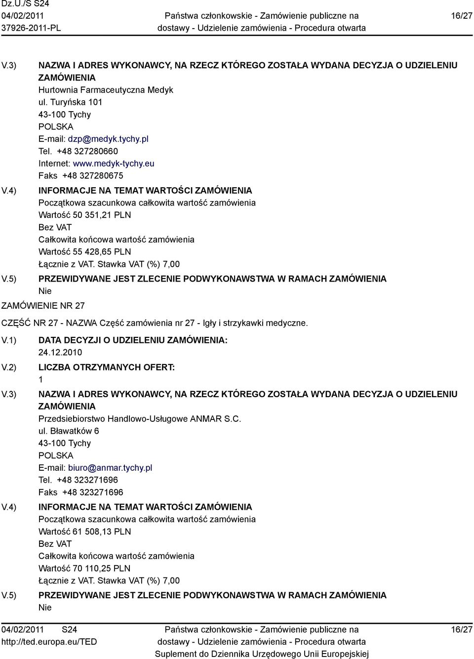 zamówienia nr 27 - Igły i strzykawki medyczne. DATA DECYZJI O UDZIELENIU : Przedsiebiorstwo Handlowo-Usługowe ANMAR S.C. ul.