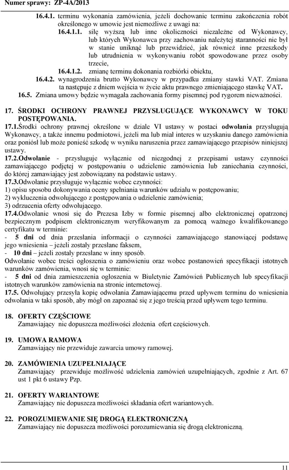 16.4.1.2. zmianę terminu dokonania rozbiórki obiektu, 16.4.2. wynagrodzenia brutto Wykonawcy w przypadku zmiany stawki VAT.