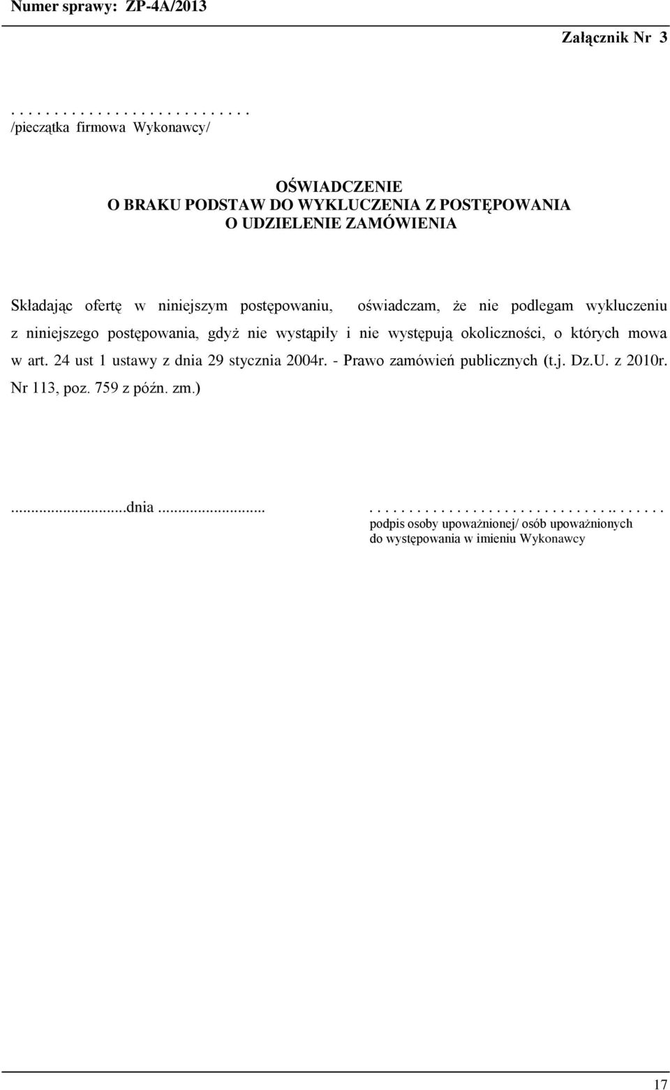 Składając ofertę w niniejszym postępowaniu, oświadczam, że nie podlegam wykluczeniu z niniejszego postępowania, gdyż nie wystąpiły i nie występują