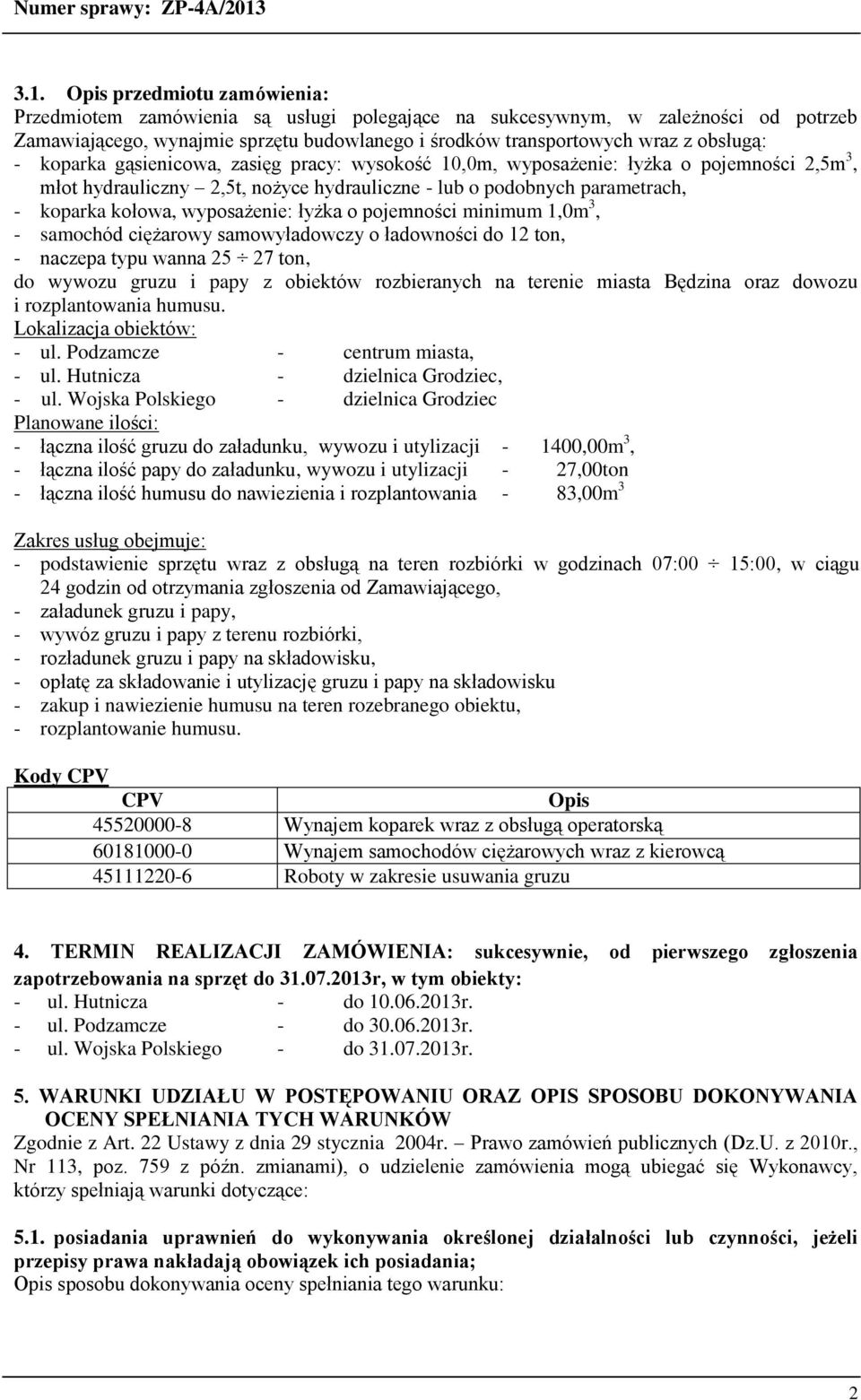 wyposażenie: łyżka o pojemności minimum 1,0m 3, - samochód ciężarowy samowyładowczy o ładowności do 12 ton, - naczepa typu wanna 25 27 ton, do wywozu gruzu i papy z obiektów rozbieranych na terenie