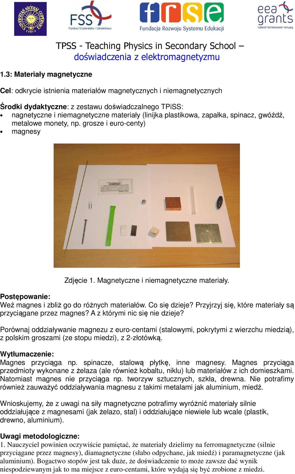 Przyjrzyj się, które materiały są przyciągane przez magnes? A z którymi nic się nie dzieje?