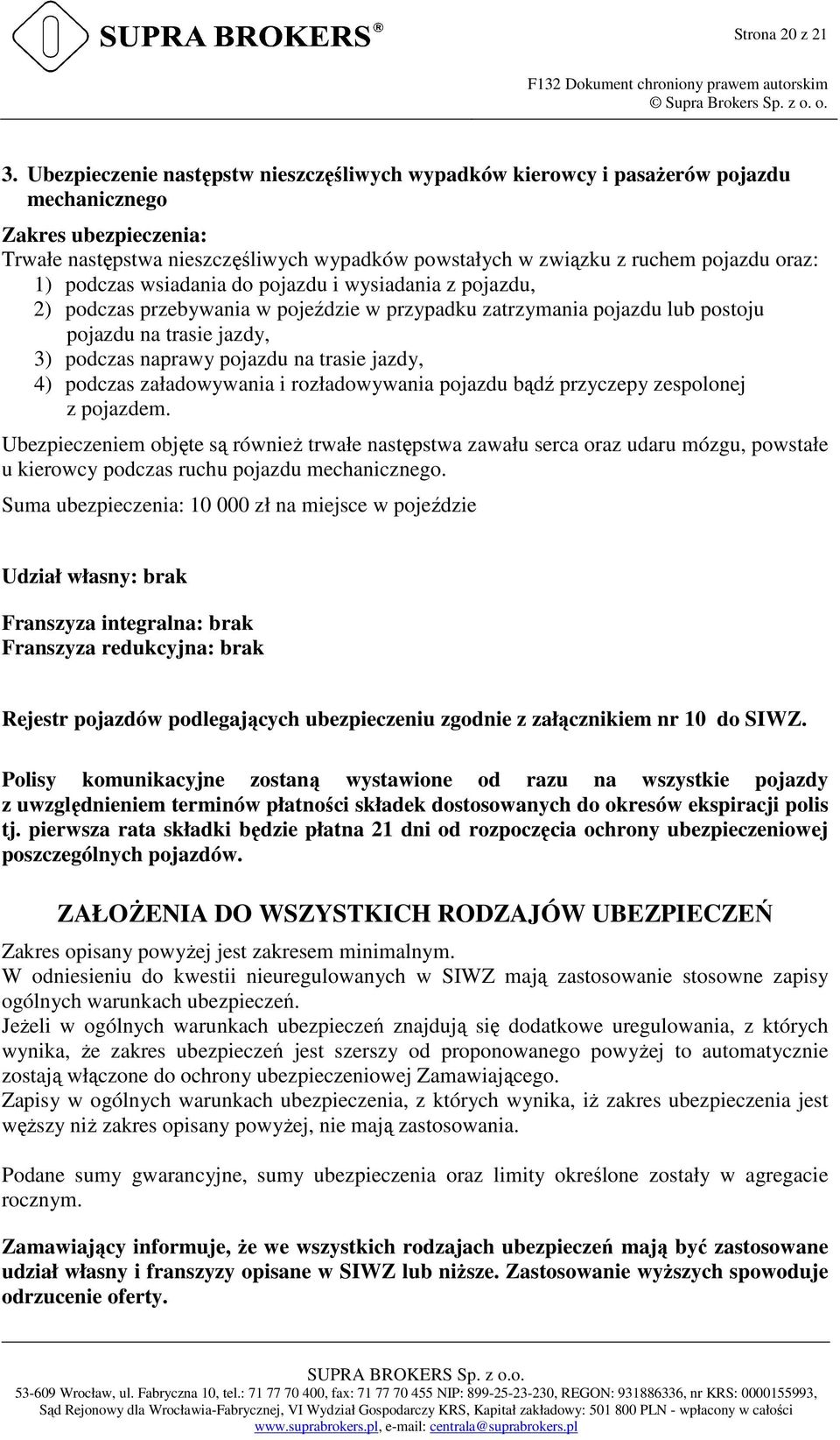 oraz: 1) podczas wsiadania do pojazdu i wysiadania z pojazdu, 2) podczas przebywania w pojeździe w przypadku zatrzymania pojazdu lub postoju pojazdu na trasie jazdy, 3) podczas naprawy pojazdu na