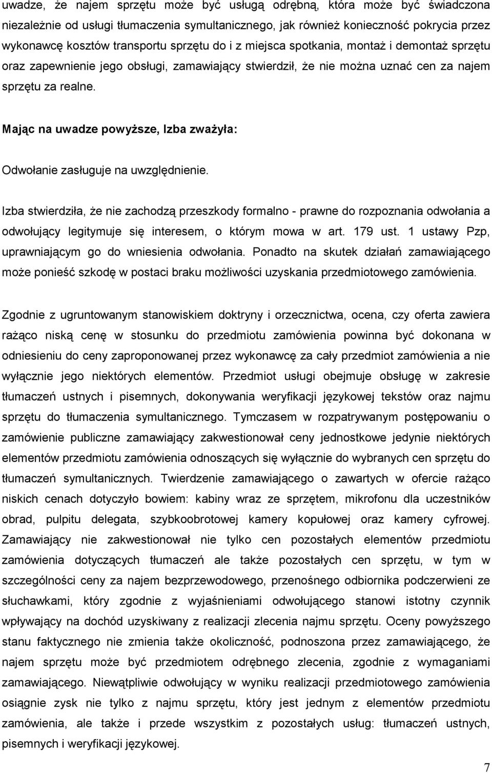 Mając na uwadze powyŝsze, Izba zwaŝyła: Odwołanie zasługuje na uwzględnienie.