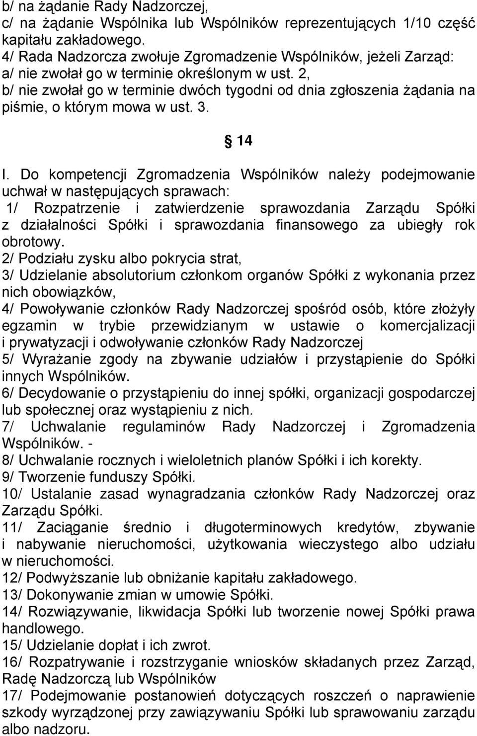 2, b/ nie zwołał go w terminie dwóch tygodni od dnia zgłoszenia Ŝądania na piśmie, o którym mowa w ust. 3. 14 I.