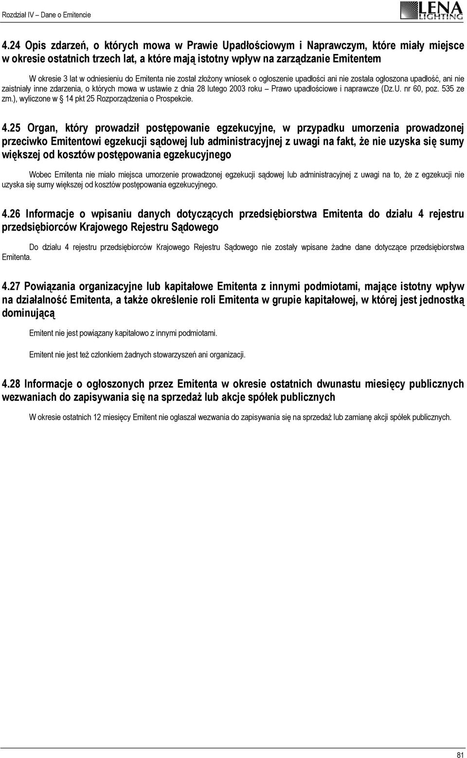 Prawo upadłościowe i naprawcze (Dz.U. nr 60, poz. 535 ze zm.), wyliczone w 14 pkt 25 Rozporządzenia o Prospekcie. 4.