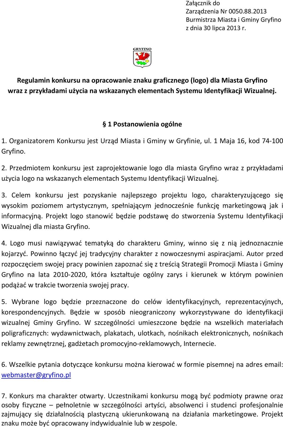 Organizatorem Konkursu jest Urząd Miasta i Gminy w Gryfinie, ul. 1 Maja 16, kod 74 100 Gryfino. 2.