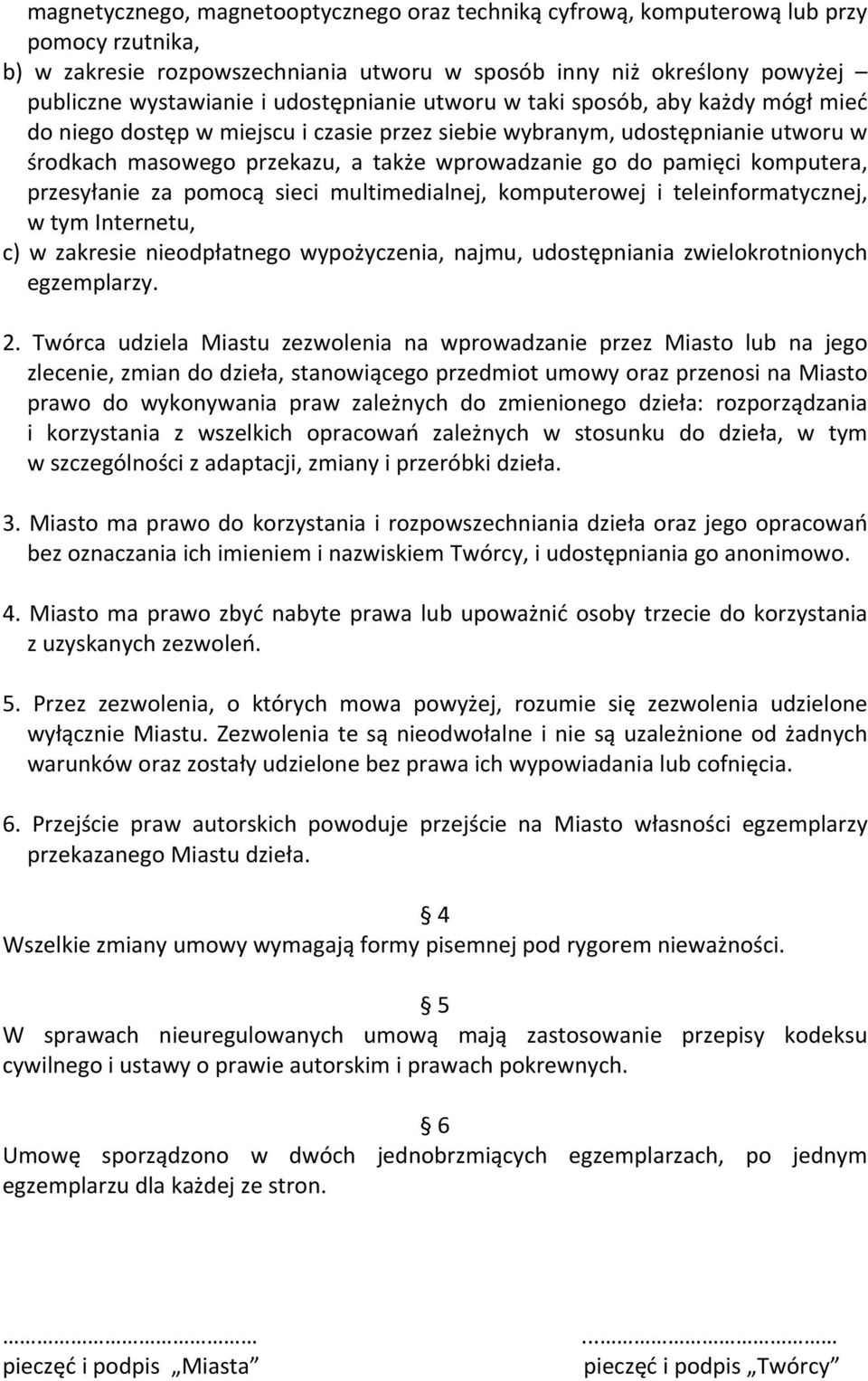 komputera, przesyłanie za pomocą sieci multimedialnej, komputerowej i teleinformatycznej, w tym Internetu, c) w zakresie nieodpłatnego wypożyczenia, najmu, udostępniania zwielokrotnionych egzemplarzy.