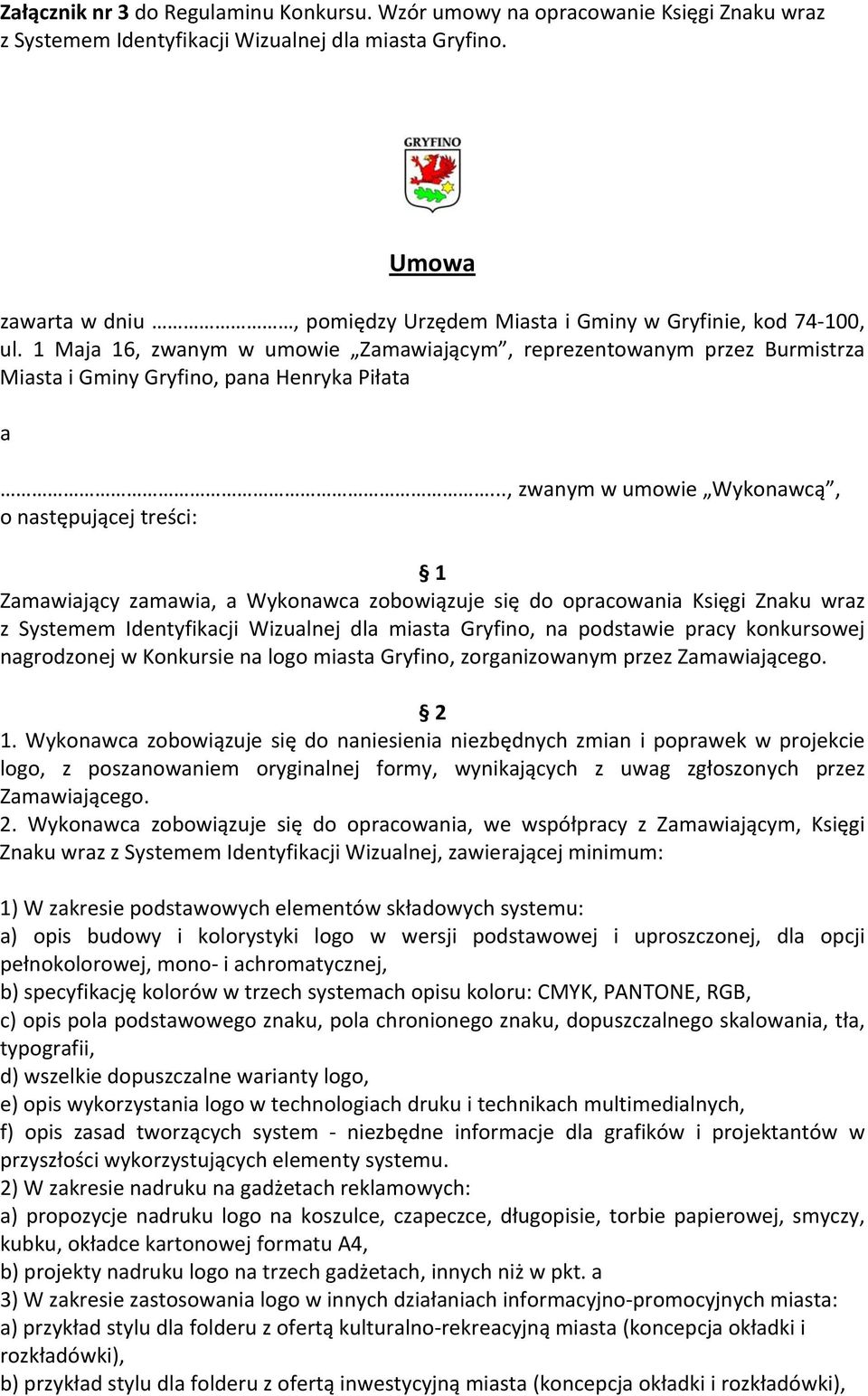 1 Maja 16, zwanym w umowie Zamawiającym, reprezentowanym przez Burmistrza Miasta i Gminy Gryfino, pana Henryka Piłata a.