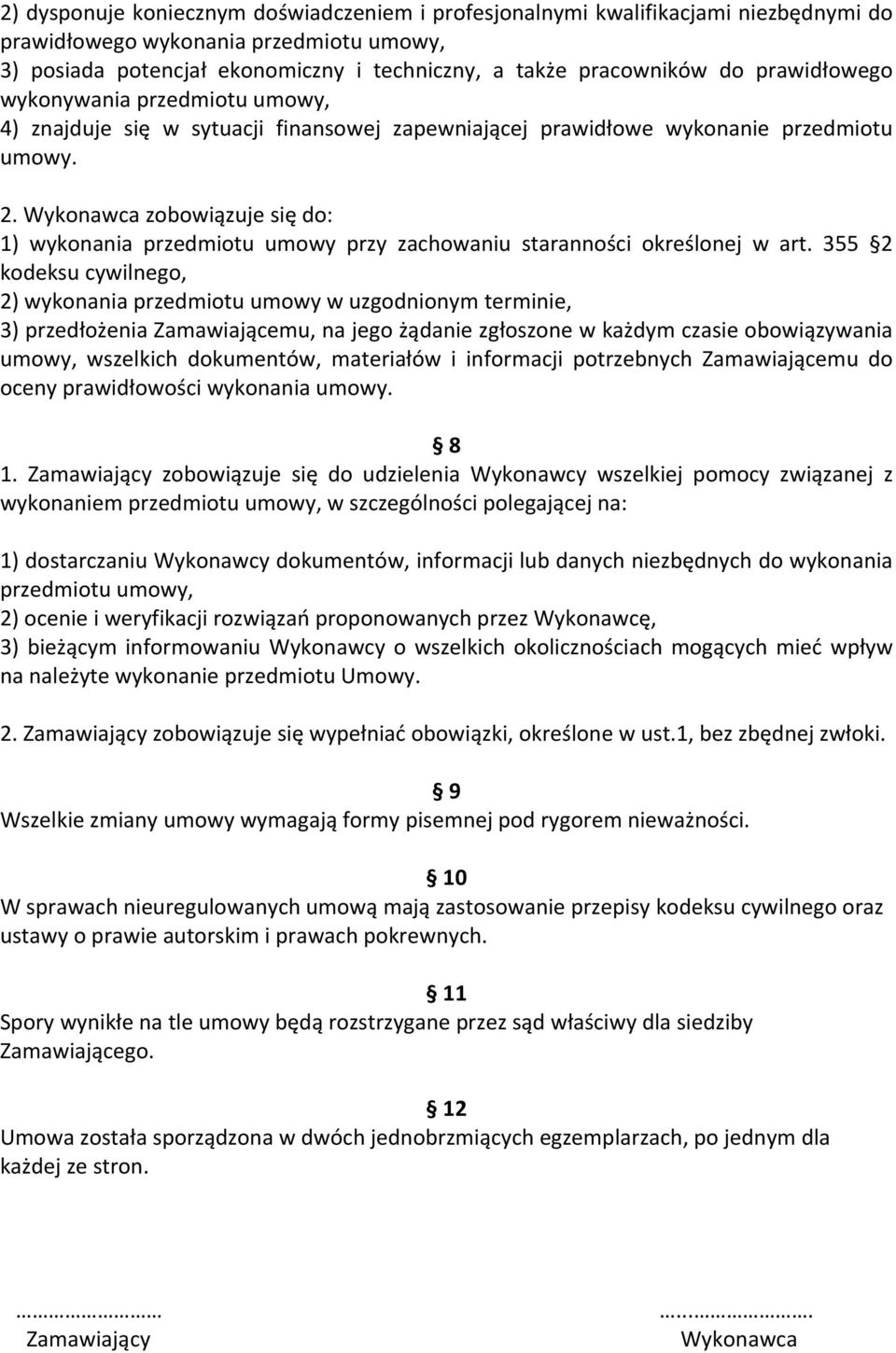 Wykonawca zobowiązuje się do: 1) wykonania przedmiotu umowy przy zachowaniu staranności określonej w art.