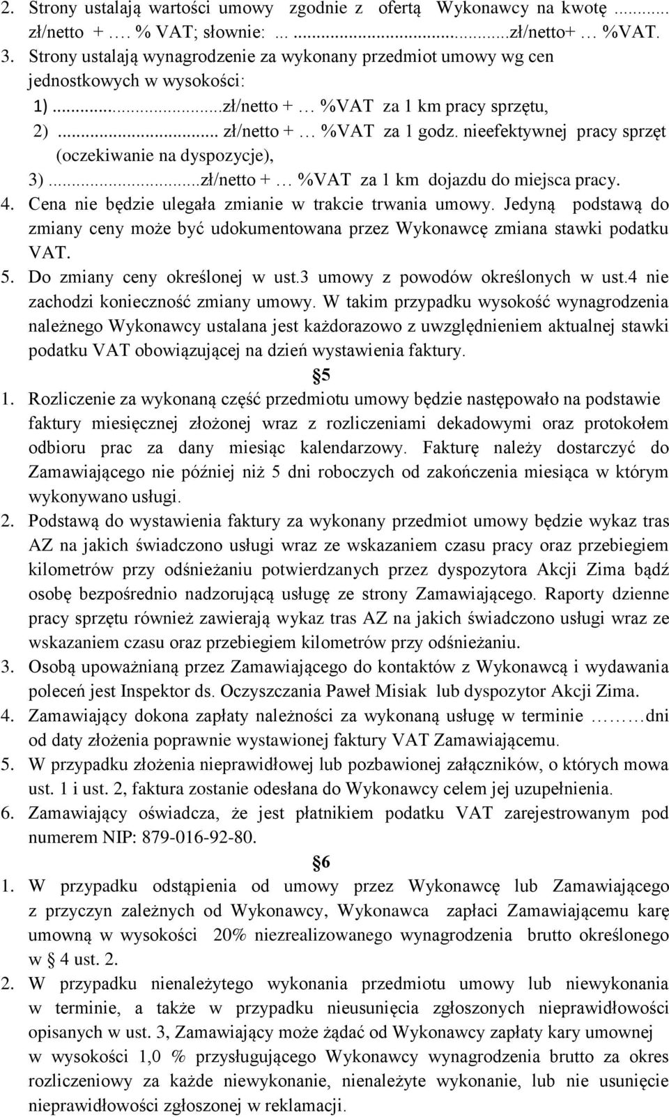 nieefektywnej pracy sprzęt (oczekiwanie na dyspozycje), 3)...zł/netto + %VAT za 1 km dojazdu do miejsca pracy. 4. Cena nie będzie ulegała zmianie w trakcie trwania umowy.