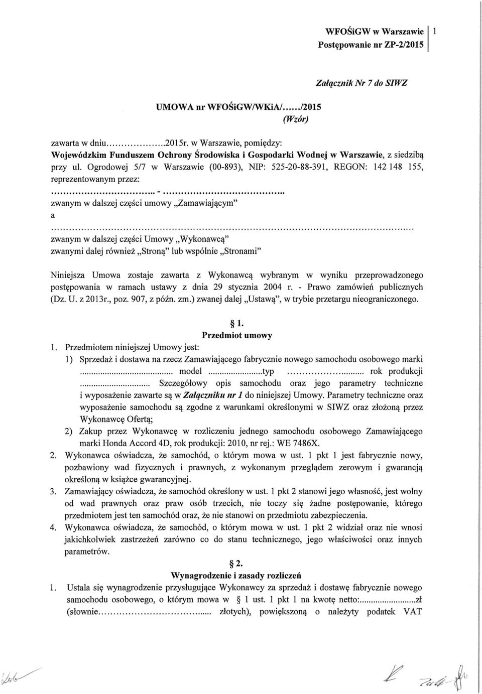 . - zwanym w dalszej części umowy Zamawiającym" a zwanym w dalszej części Umowy Wykonawcą" zwanymi dalej również Stroną" lub wspólnie Stronami" Niniejsza Umowa zostaje zawarta z Wykonawcą wybranym w