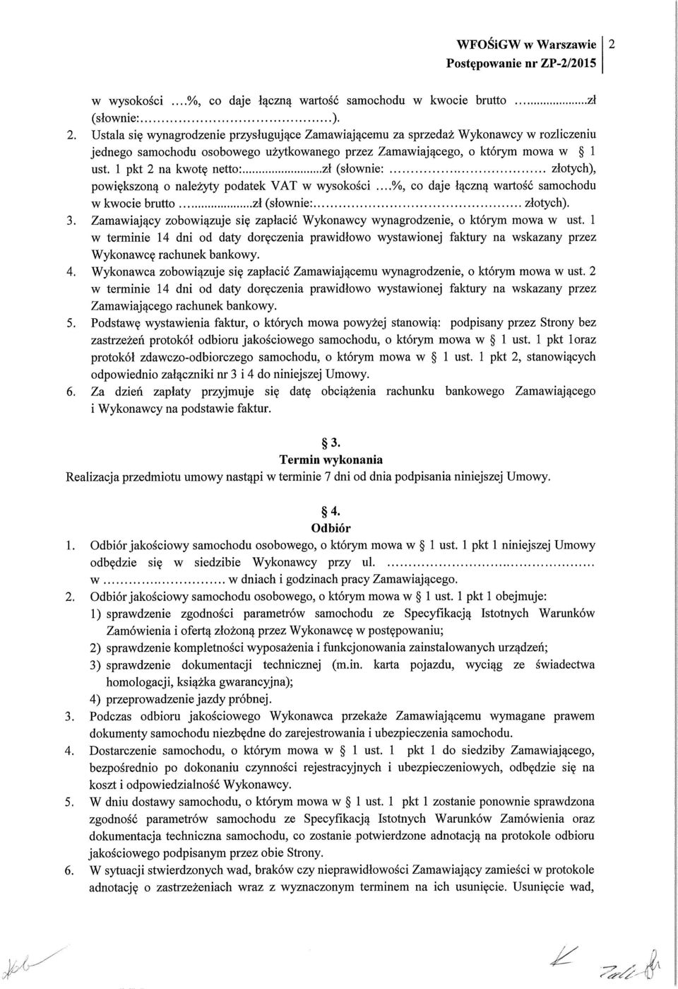 zł (słownie: złotych), powiększoną o należyty podatek VAT w wysokości co daje łączną wartość samochodu w kwocie brutto zł (słownie. złotych). 3.