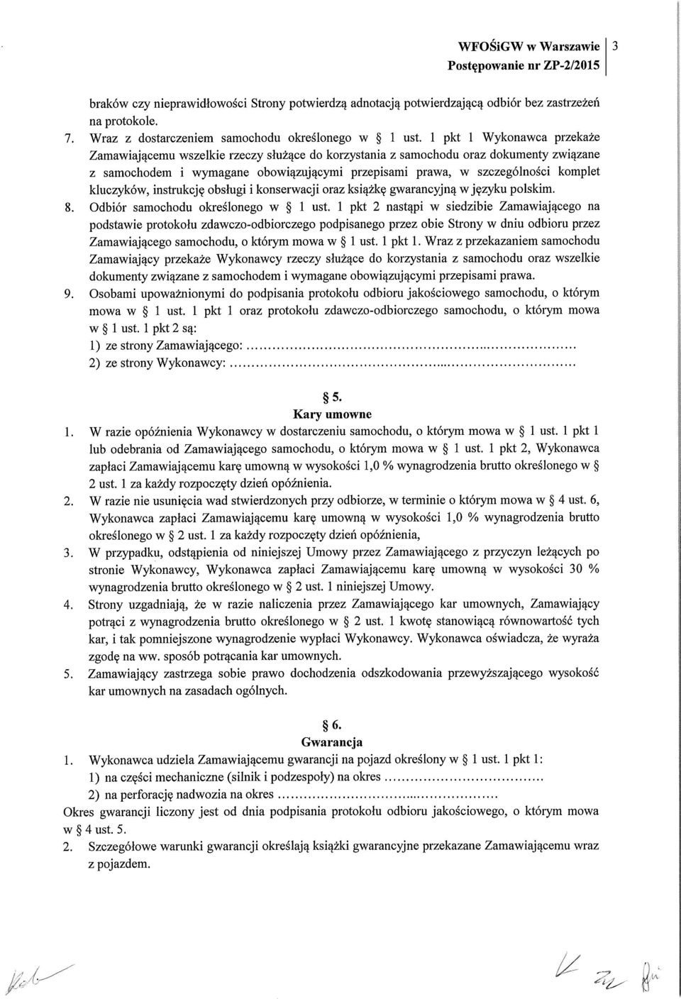 kluczyków, instrukcję obsługi i konserwacji oraz książkę gwarancyjną w języku polskim. 8. Odbiór samochodu określonego w 1 ust.