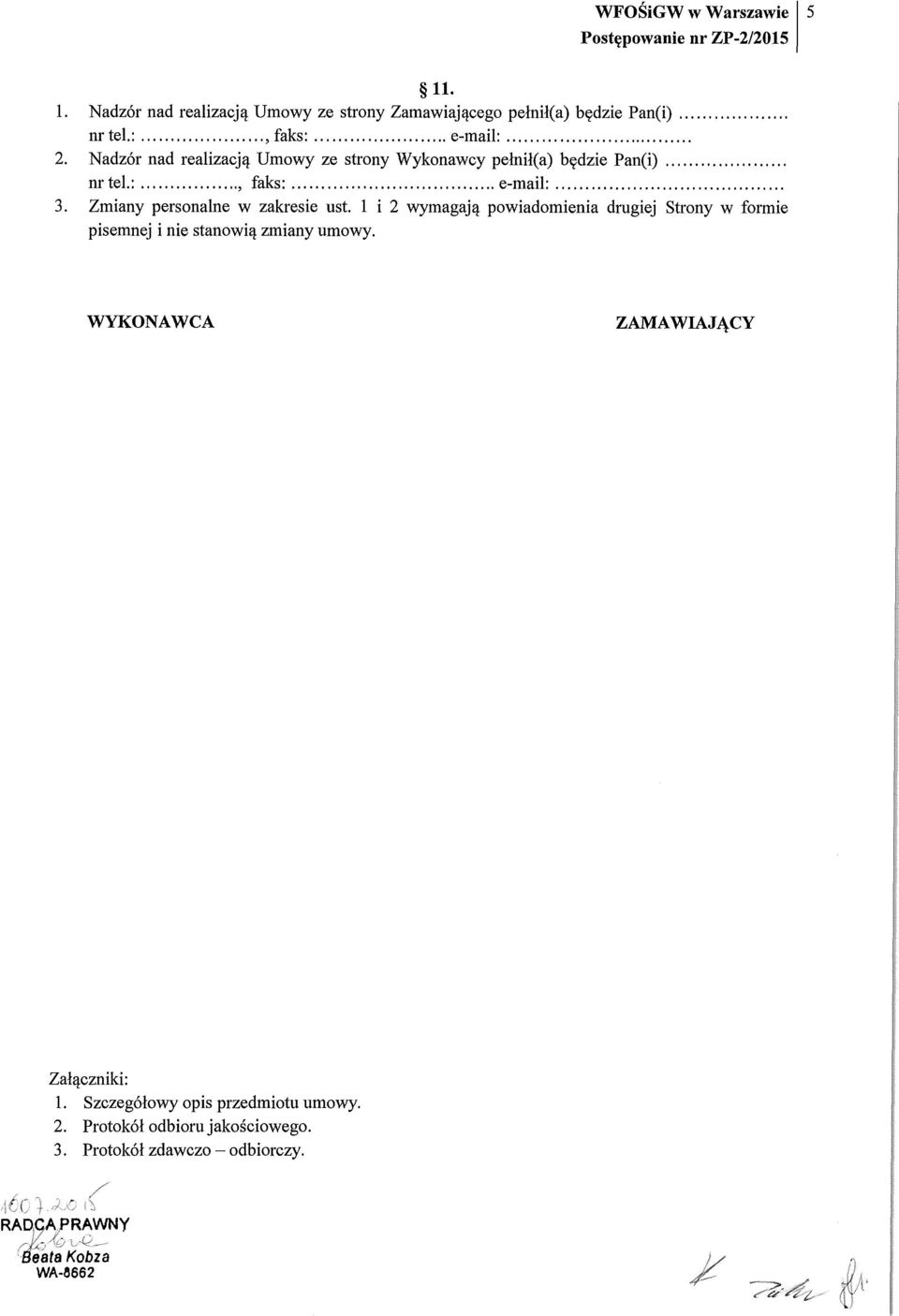 Zmiany personalne w zakresie ust. 1 i 2 wymagają powiadomienia drugiej Strony w formie pisemnej i nie stanowią zmiany umowy.