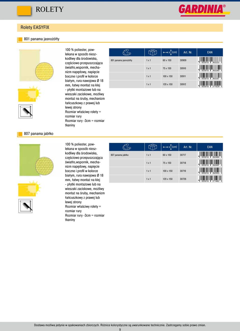rolety = rozmiar rury Rozmiar rury -3cm = rozmiar tkaniny 801 panama jasnożółty 1 x 1 60 x 150 30909 1 x 1 75 x 150 30910 1 x 1 100 x 150 30911 1 x 1 120 x 150 30912 807 panama jabłko 100 %