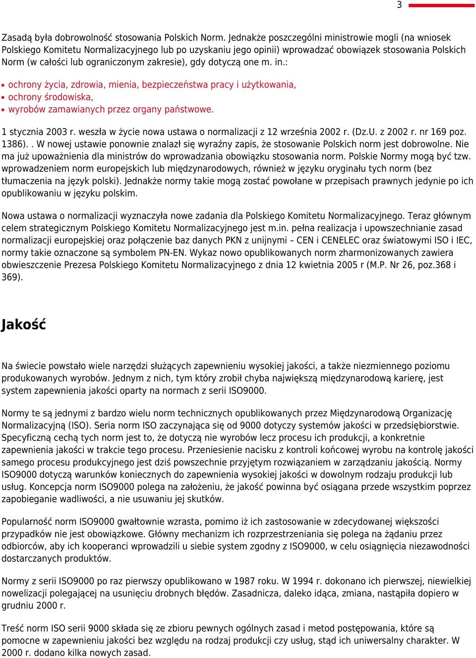 zakresie), gdy dotyczą one m. in.: ochrony życia, zdrowia, mienia, bezpieczeństwa pracy i użytkowania, ochrony środowiska, wyrobów zamawianych przez organy państwowe. 1 stycznia 2003 r.